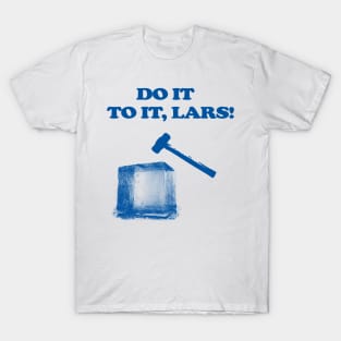 Do It To It, Lars! T-Shirt